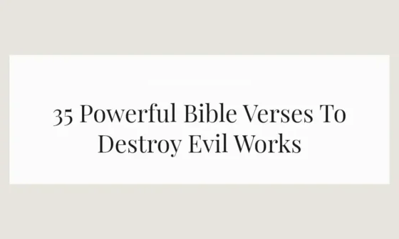 35 Powerful Bible Verses To Destroy Evil Works