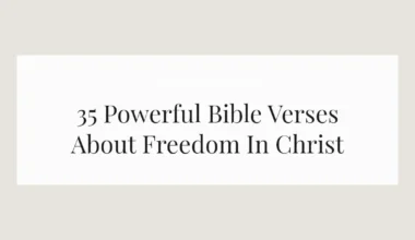 35 Powerful Bible Verses About Freedom In Christ