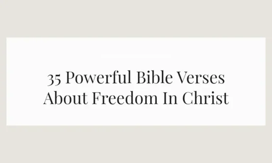 35 Powerful Bible Verses About Freedom In Christ
